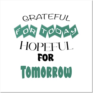 Grateful for Today, Hopeful for Tomorrow Posters and Art